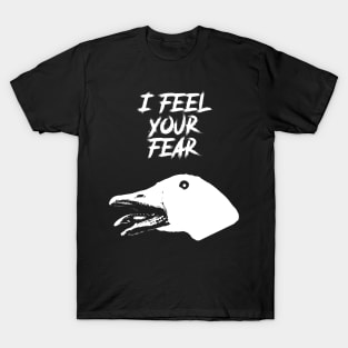 I Feel Your Fear - Creepy Goose Causes Goosebumps T-Shirt